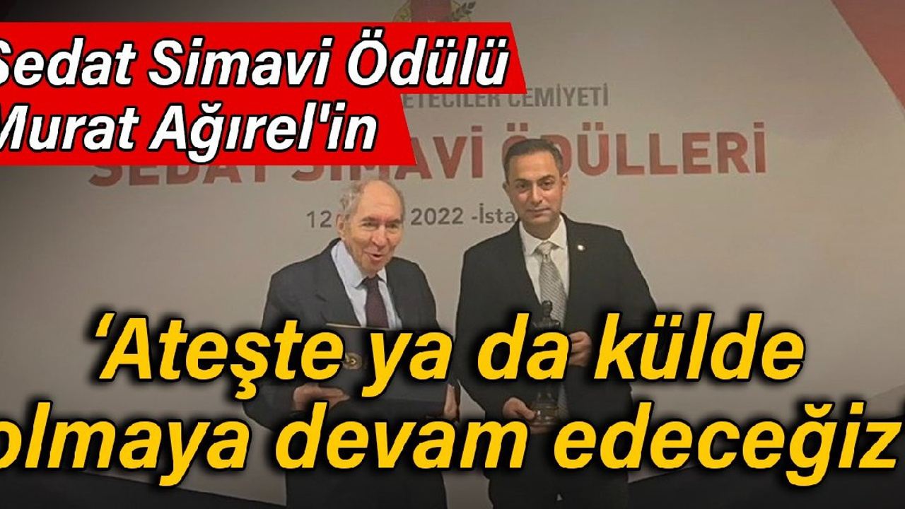 Simavi Sedat Simavi Ödülü, Murat Ağırel'in: Ateşte ya da külde olmaya devam ...
