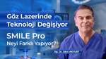Göz Lazerinde Teknoloji Değişiyor: SMILE Pro Laser Neyi Farklı Yapıyor?