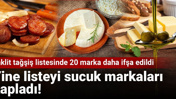 Taklit tağşiş listesinde 20 marka daha ifşa edildi: Yine listeyi sucuk markaları kapladı!