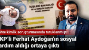 Sahte kimlik soruşturmasında tutuklanmıştı! AKP’li Ferhat Aydoğan'ın sosyal yardım aldığı ortaya çıktı