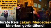 Hurafe Reis çakarlı Mercedes'e binerken görüntülendi: '15 Temmuz'da Hz. Muhammed İstanbul'daydı' demişti