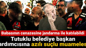Tutuklu belediye başkan yardımcısına azılı suçlu muamelesi! Babasının cenazesine jandarma ile katılabildi
