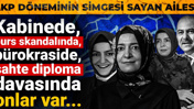 AKP döneminin simgesi Sayan ailesi! Burs skandalından diploma skandalına kadar...