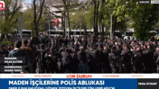Son Dakika | Açlık grevindeki madenciler kararını verdi! Biber gazlı müdahaleden sonra 5 emekçi hastanede