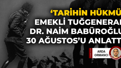 Emekli Tuğgeneral Naim Babüroğlu ile söyleşi: 30 Ağustos nedir?