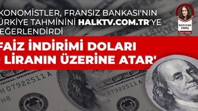'Faiz indirimi doları 9 liranın üzerine atar'