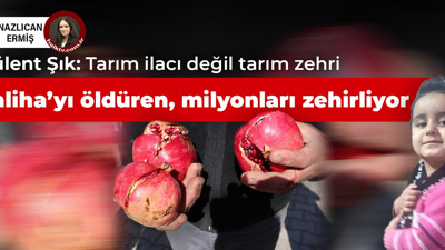 Saliha'yı öldüren milyonları zehirliyor: Tarım ilacı değil tarım zehri
