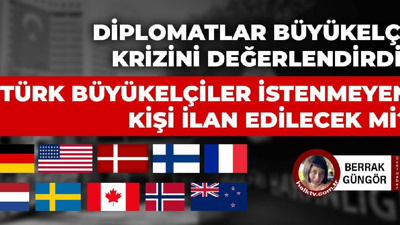 Diplomatlar büyükelçi krizini değerlendirdi: Türk büyükelçiler istenmeyen kişi ilan edilecek mi?