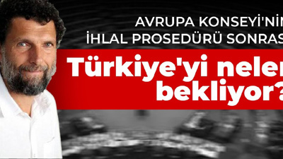 Avrupa Konseyi'nin İhlal prosedürü sonrası Türkiye'yi neler bekliyor?