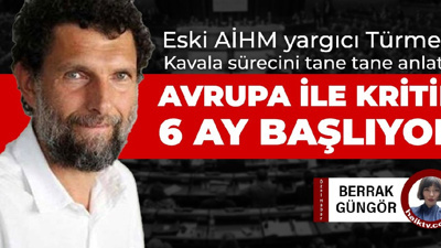 Eski AİHM yargıcı Türmen, Kavala sürecini tane tane anlattı: Avrupa ile kritik 6 ay başlıyor