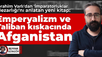 İbrahim Varlı'dan 'İmparatorluklar Mezarlığı'nı anlatan yeni kitap: Emperyalizm ve Taliban kıskacında Afganistan