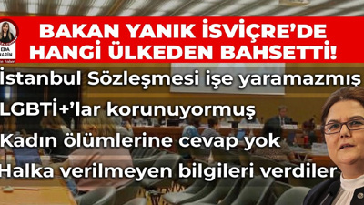 Bakan Yanık İsviçre’de hangi ülkeden bahsetti! İstanbul Sözleşmesi işe yaramazmış