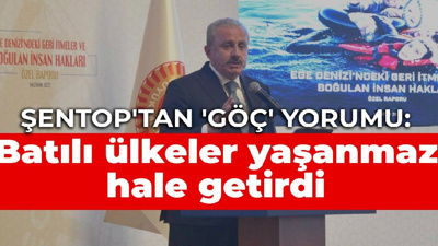 Şentop'tan 'göç' yorumu: Batılı ülkeler yaşanmaz hale getirdi