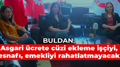 Buldan: Asgari ücrete yapılacak cüzi ekleme işçiyi, esnafı, emekliyi rahatlatmayacak