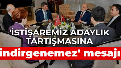 'İstişaremiz adaylık tartışmasına indirgenemez' mesajı