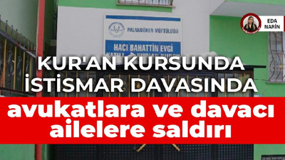 Kur'an kursunda istismar davasında sanık aileleri avukatlara ve davacı ailelere saldırdı