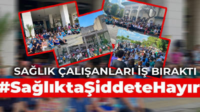 Sağlık çalışanları iş bıraktı: #SağlıktaŞiddeteHayır