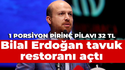 Bilal Erdoğan tavuk restoranı açtı: Pirinç pilavı 32 TL