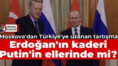 Moskova'dan Türkiye'ye uzanan tartışma: Erdoğan'ın kaderi Putin'in ellerinde mi?