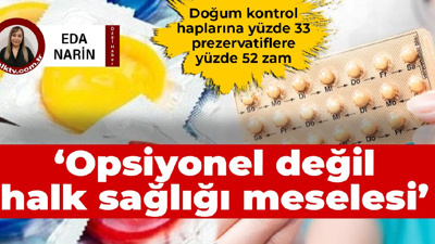 Doğum kontrol haplarına yüzde 33 zam... Opsiyonel değil, halk sağlığı meselesi