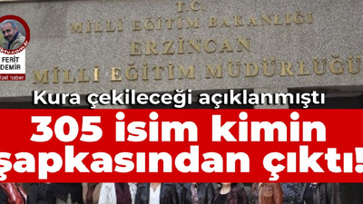 Milli Eğitim 'kura çekilecek' demişti: 305 isim kimin şapkasından çıktı!
