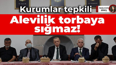 Kurumlar tepkili: Alevilik torbaya sığmaz!