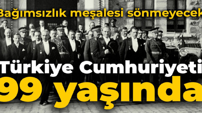 Türkiye Cumhuriyeti 99 yaşında: Cumhuriyet bizim karakterimizdir