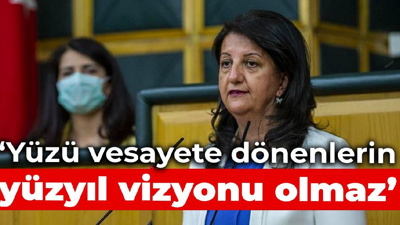 Pervin Buldan: Yüzü vesayete dönenlerin yüzyıl vizyonu olmaz