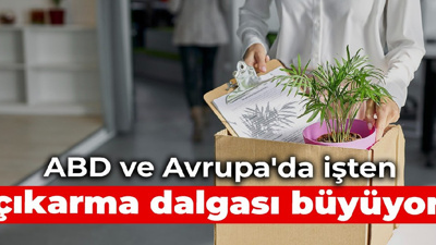 ABD ve Avrupa'da işten çıkarma dalgası büyüyor