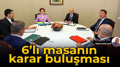 6’lı masanın karar buluşması