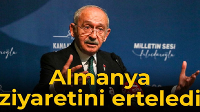 Kılıçdaroğlu, Almanya ziyaretini erteledi