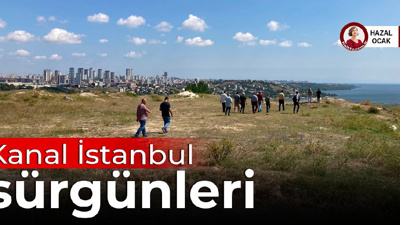 Kanal İstanbul sürgünleri