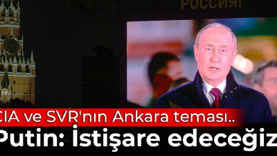 CIA ve SVR'nın Ankara teması... Putin: İstişare edeceğiz