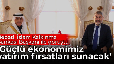 Nebati, İslam Kalkınma Bankası Başkanı ile görüştü: ‘Güçlü ekonomimiz yatırım fırsatları sunacak’