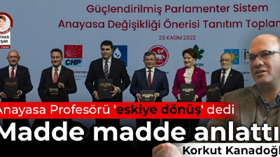Anayasa Profesörü Korkut Kanadoğlu 'eskiye dönüş' diyerek madde madde anlattı