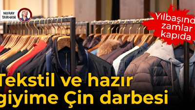 Yılbaşında zamlar kapıda: Tekstil ve hazır giyime Çin darbesi