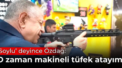 'Soylu' deyince Özdağ: O zaman makineli tüfek atayım