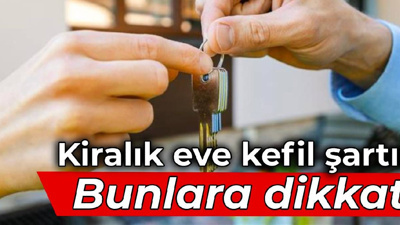 Kiralık eve kefil şartı: Bunlara dikkat