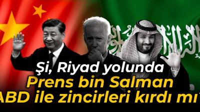 Şi, Riyad yolunda: Prens bin Salman ABD ile zincirleri kırdı mı