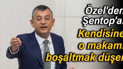 Özel'den Şentop'a: Kendisine o makamı boşaltmak düşer
