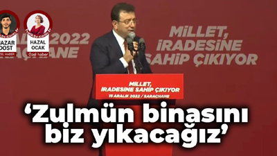 İmamoğlu: Zulmün binasını biz yıkacağız