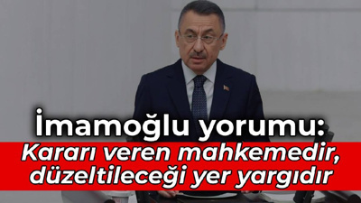 Fuat Oktay'dan İmamoğlu yorumu: Kararı veren mahkemedir, düzeltileceği yer yargıdır