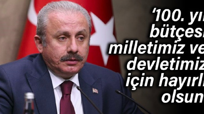 Şentop: 100. yıl bütçesi milletimiz ve devletimiz için hayırlı olsun