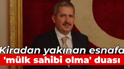 Bakan Yardımcısı Gürcan'dan esnafa 'mülk sahibi olma' duası