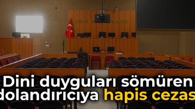 Dini duyguları sömüren dolandırıcıya hapis cezası