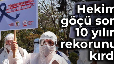 Hekim göçü son 10 yılın rekorunu kırdı