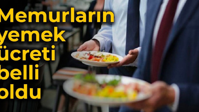 Memurların yemek ücreti belli oldu