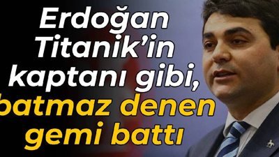DP'li Uysal'dan tepki: Erdoğan Titanik’in kaptanı gibi, batmaz denen gemi battı