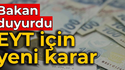 Bakan duyurdu: EYT için yeni karar