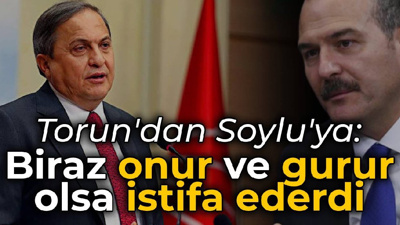 CHP'li Torun'dan Soylu'ya: Biraz onur ve gurur olsa istifa ederdi
